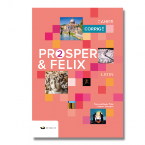 Prosper et Felix 2 - Cahier d'exercices - Corrigé (n.e.2018)